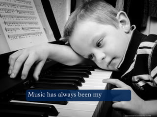 pixabay.com/en/people-boy-music-brown-ﬁnger-arm-316500
Music has always been my
 