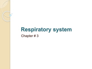 Respiratory system
Chapter # 3
 
