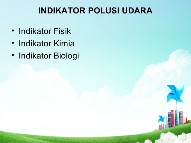 Indikator Polusi Polusi Udara Polusi Air Polusi Tanah Indikator Polusi Polusi Udara Polusi Air Polusi Tanah