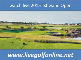 watch live 2015 Tshwane Open
www.livegolfonline.net
 
