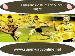 Hurricanes vs Blues Live Super
Rugby
www.superrugbyonline.net
 