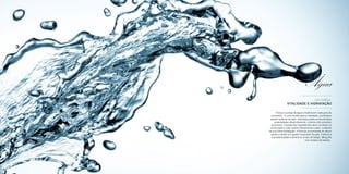 Água
DÁ FORÇA,
VITALIDADE E HIDRATAÇÃO
A força e pureza da água cristalina em cada gota do
cosmético – é uma receita para a vitalidade, juventude e
aspeto radiante da pele. Inspirados pelas extraordinárias
propriedades deste elemento, criamos dois produtos
exclusivos. O poder dos ingredientes ativos contidos no
creme para o rosto nutrem eficazmente a pele, cuidando
da sua ótima hidratação. A fórmula concentrada do sérum
ajuda a manter um aspeto impecável da pele, melhora a
sua elasticidade e elimina os sinais de fadiga. Mergulhe
num oceano de beleza...
 