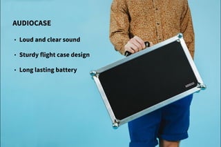 • Loud and clear sound
• Sturdy flight case design
• Long lasting battery
AUDIOCASE