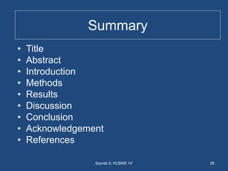 • Title
• Abstract
• Introduction
• Methods
• Results
• Discussion
• Conclusion
• Acknowledgement
• References
Saurab S, KUSMS 14' 26
Summary
 