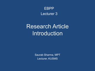 Research Article
Introduction
Saurab Sharma, MPT
Lecturer, KUSMS
EBPP
Lecturer 3
 