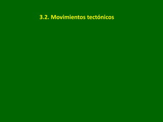 3.2. Movimientos tectónicos
 
