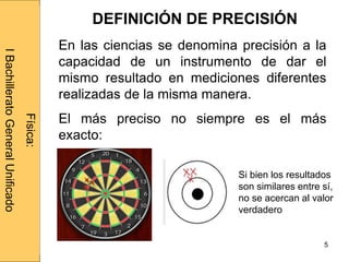 Administraciónderedes
5
En las ciencias se denomina precisión a la
capacidad de un instrumento de dar el
mismo resultado en mediciones diferentes
realizadas de la misma manera.
El más preciso no siempre es el más
exacto:
Física:
IBachilleratoGeneralUnificado
DEFINICIÓN DE PRECISIÓN
Si bien los resultados
son similares entre sí,
no se acercan al valor
verdadero
 