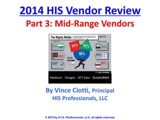 2014 HIS Vendor Review
Part 3: Mid-Range Vendors
© 2015 by H.I.S. Professionals, LLC, all rights reserved.
By Vince Ciotti...