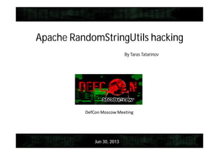 Apache RandomStringUtils hacking
By Taras Tatarinov
Jun 30, 2013
 