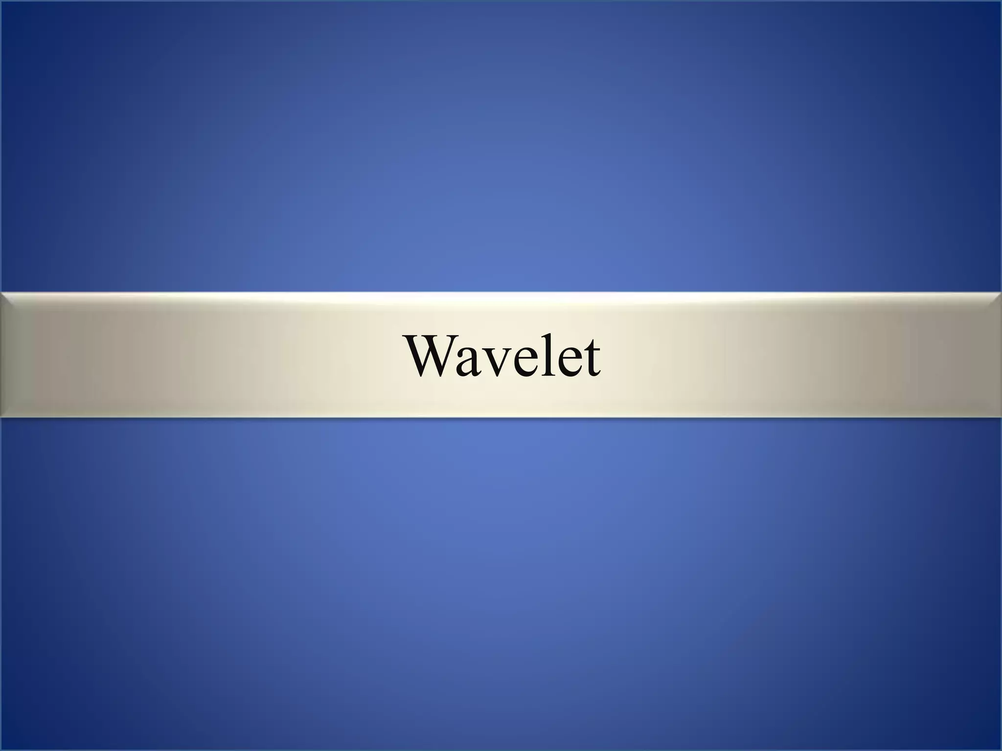 Wavelet
 