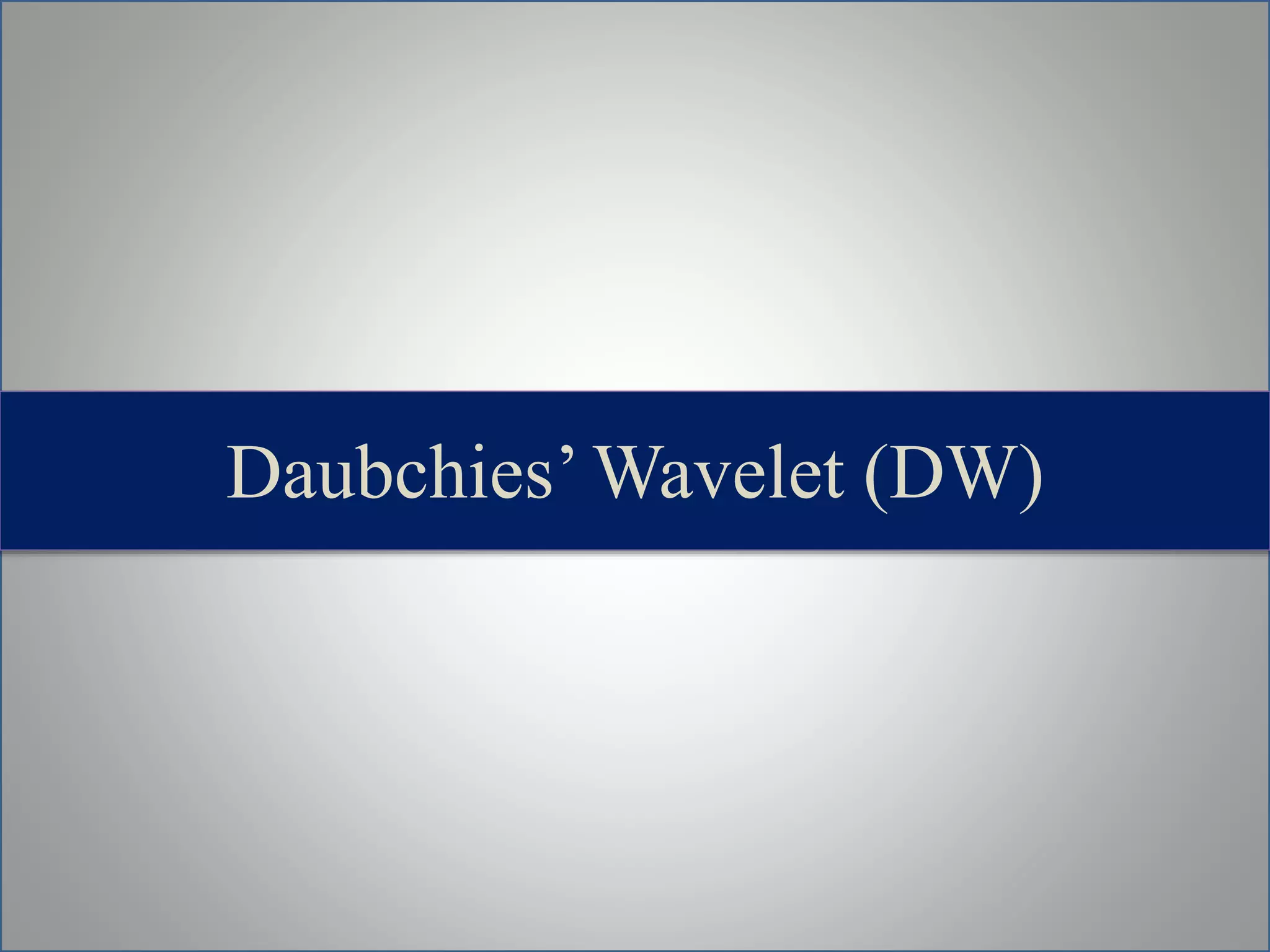 Daubchies’Wavelet (DW)
 