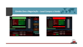 Câmbio	
  One	
  e	
  Negociação	
  –	
  Local	
  Compra	
  e	
  Venda	
  	
  
 