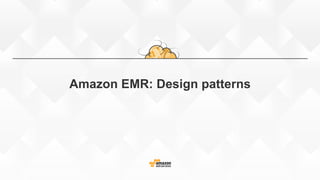 Amazon EMR: Design patterns
 