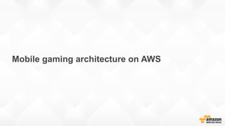 Mobile gaming architecture on AWS
 