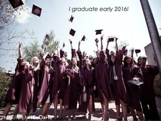 http://bit.ly/1EeOaHe
I graduate early 2016!
 