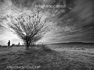 http://bit.ly/1DUCLYP
What is success?
 