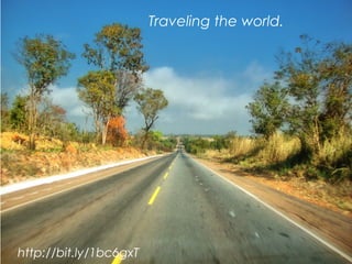 Traveling the world.
http://bit.ly/1bc6gxT
 