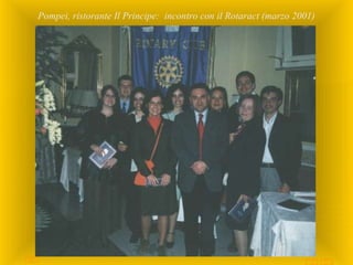 utente@dominio
ClubPompeiOplontiVesuvio
Est
ROTARY
© by Raimondo Villano
Pompei, ristorante Il Principe: incontro con il Rotaract (marzo 2001)
 