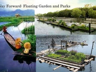 Way Forward: Floating Garden and Parks
 
