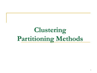 Clustering
Partitioning Methods
1
 
