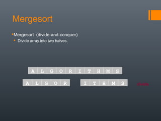 Mergesort
Mergesort (divide-and-conquer)
 Divide array into two halves.
A L G O R I T H M S
divideA L G O R I T H M S
 