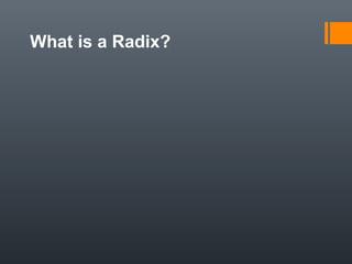 What is a Radix?
 