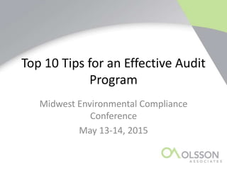 Top 10 Tips for an Effective Audit
Program
Midwest Environmental Compliance
Conference
May 13-14, 2015
 