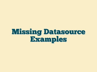 Missing Datasource
Examples
 