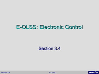 E-OLSSSection 3.4
E-OLSS: Electronic ControlE-OLSS: Electronic Control
Section 3.4Section 3.4
 