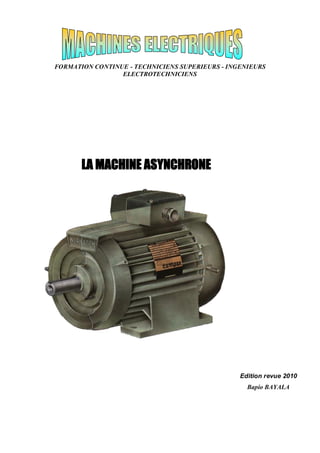 FORMATION CONTINUE - TECHNICIENS SUPERIEURS - INGENIEURS
ELECTROTECHNICIENS
Edition revue 2010
Bapio BAYALA
LA MACHINE ASYNCHRONE
 