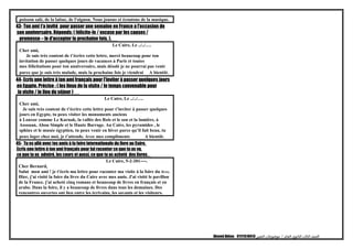 poisson salé, de la laitue, de l'oignon. Nous jouons et écoutons de la musique.
43- Ton ami t'a invité pour passer une semaine en France a l'occasion de
son anniversaire. Réponds: ( félicite-le / excuse par les causes /
promesse – le d'accepter la prochaine fois. ).
Le Caire, Le ../../….
Cher ami,
Je suis très content de t’écrire cette lettre, merci beaucoup pour ton
invitation de passer quelques jours de vacances à Paris et toutes
mes félicitations pour ton anniversaire, mais désolé je ne pourrai pas venir
parce que je suis très malade, mais la prochaine fois je viendrai A bientôt.
44- Ecris une lettre à ton ami français pour l'inviter à passer quelques jours
en Egypte. Précise : ( les lieux de la visite / le temps convenable pour
la visite / le lieu du séjour )
Le Caire, Le ../../….
Cher ami,
Je suis très content de t’écrire cette lettre pour t’inviter à passer quelques
jours en Egypte, tu peux visiter les monuments anciens
à Louxor comme Le Karnak, la vallée des Rois et le son et la lumière, à
Assouan, Abou Simple et le Haute Barrage. Au Caire, les pyramides , le
sphinx et le musée égyptien, tu peux venir en hiver parce qu’il fait beau, tu
peux loger chez moi, je t’attends. Avec mes compliments A bientôt.
45- Tu es allé avec tes amis à la foire internationale du livre au Caire.
Ecris une lettre à ton ami français pour lui raconter ce que tu as vu,
ce que tu as admiré, les cours et aussi, ce que tu as acheté des livres .
Le Caire, 5-2-201----.
Cher Bernard,
Salut mon ami ! je t'écris ma lettre pour raconter ma visite à la foire du livre.
Hier, j'ai visité la foire du livre du Caire avec mes amis. J'ai visité le pavillon
de la France. j'ai acheté cinq romans et beaucoup de livres en français et en
arabe. Dans la foire, il y a beaucoup de livres dans tous les domaines. Des
rencontres ouvertes ont lieu entre les écrivains, les savants et les visiteurs.
‫الصف‬‫الثالث‬‫الثانوى‬‫العام‬/‫موضوعات‬‫التعبير‬Ahmed Abbas 01111510413
 