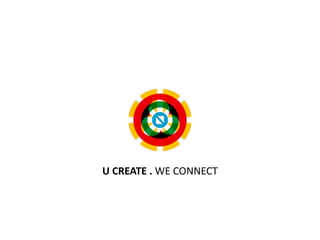 U	
  CREATE	
  .	
  WE	
  CONNECT
 
