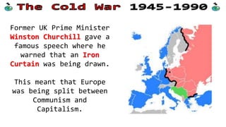 Events after WW2
After the war, many people
worried that the Allies
might soon fight another
war – with each other.
The Soviets began to take
control of many countries
in Eastern Europe.
 