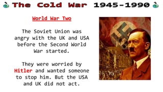 LEARNING INTENTIONS
• Describe key events related to World
War Two
• Explain why these events caused anger
between the USA and USSR
 