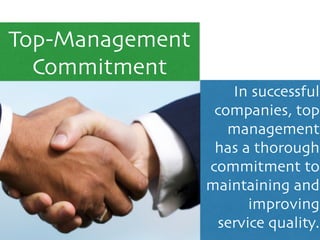 In successful
companies, top
management
has a thorough
commitment to
maintaining and
improving
service quality.
Top-Management
Commitment
 