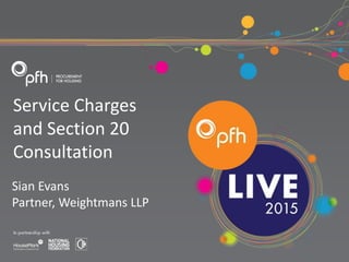 Service Charges
and Section 20
Consultation
Sian Evans
Partner, Weightmans LLP
 