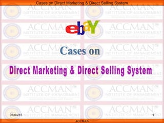 ACCMAN
Cases on Direct Marketing & Direct Selling System
107/04/15 1
 