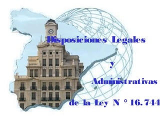 Disposiciones Legales
y
Administrativas
de la Ley N ° 16.744
 