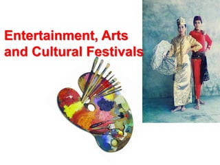 Entertainment, Arts
and Cultural Festivals
 