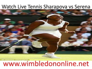Watch Live Tennis Sharapova vs Serena
www.wimbledononline.net
 