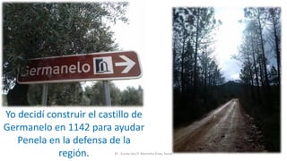 8º - Escola Sec/3 Martinho Árias, Soure
Yo decidí construir el castillo de
Germanelo en 1142 para ayudar
Penela en la defensa de la
región.
 