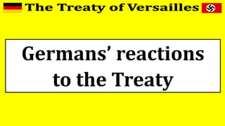 Germans’ reactions
to the Treaty
 