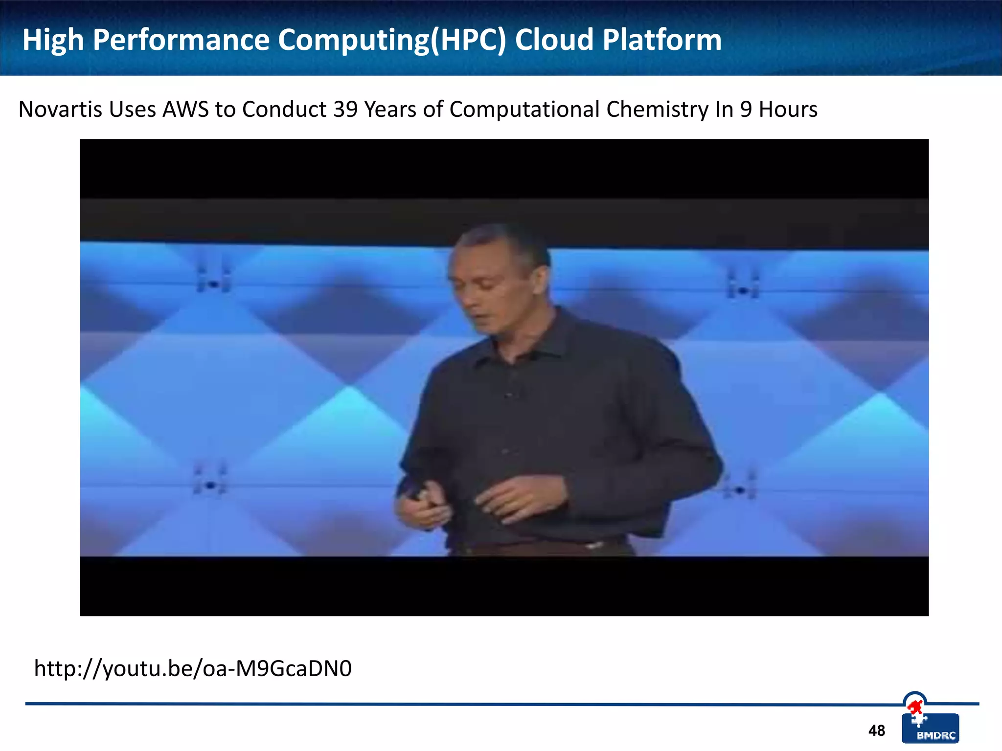 48
Novartis Uses AWS to Conduct 39 Years of Computational Chemistry In 9 Hours
High Performance Computing(HPC) Cloud Platform
http://youtu.be/oa-M9GcaDN0
 