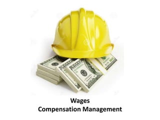 Wages
Compensation Management
 