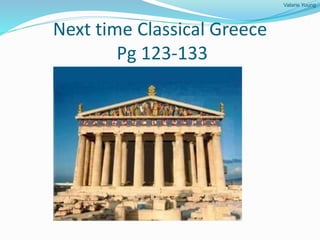 Valarie Young
Next time Classical Greece
Pg 123-133
 