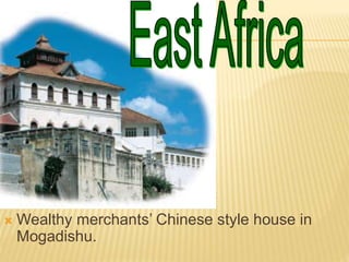  Wealthy merchants’ Chinese style house in
Mogadishu.
 