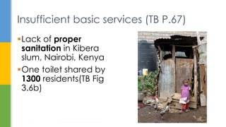 Insufficient basic services (TB P.67)
Lack of proper
sanitation in Kibera
slum, Nairobi, Kenya
One toilet shared by
1300 residents(TB Fig
3.6b)
Housing: How to Provide Homes for All?
20
 