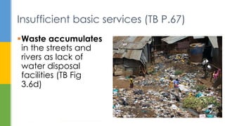 Insufficient basic services (TB P.67)
Waste accumulates
in the streets and
rivers as lack of
water disposal
facilities (TB Fig
3.6d)
Housing: How to Provide Homes for All?
22
 