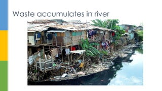 Waste accumulates in river
 