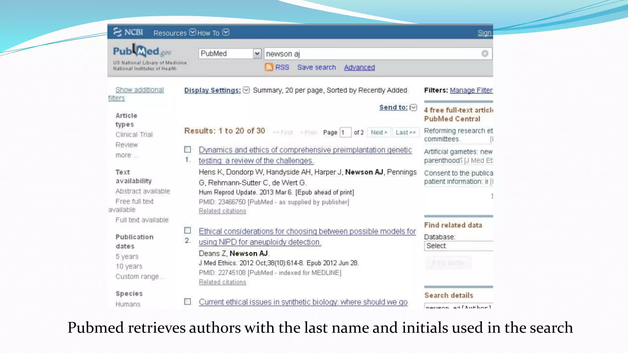 Pubmed retrieves authors with the last name and initials used in the search
 